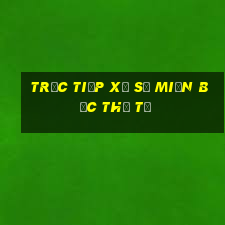 trực tiếp xổ số miền bắc thứ tư