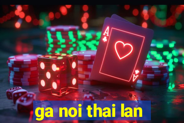 ga noi thai lan