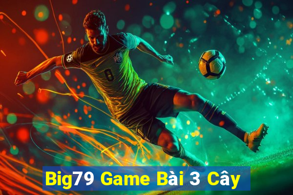 Big79 Game Bài 3 Cây