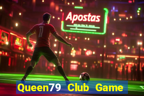 Queen79 Club Game Bài Casino