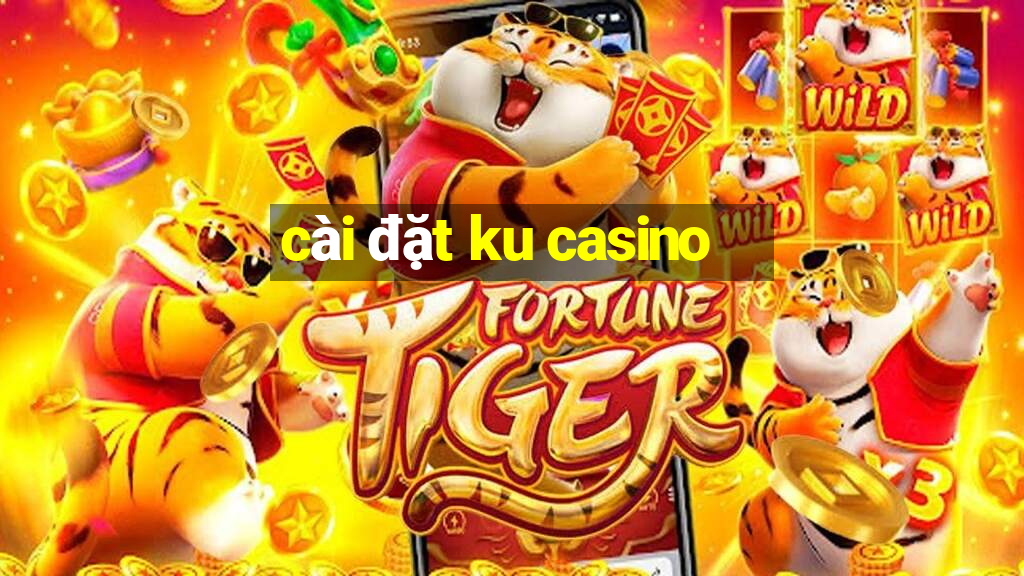 cài đặt ku casino