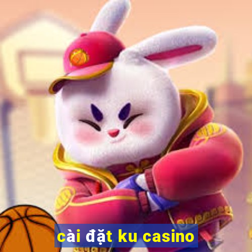 cài đặt ku casino