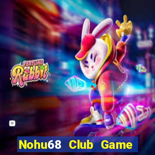 Nohu68 Club Game Bài Trực Tuyến