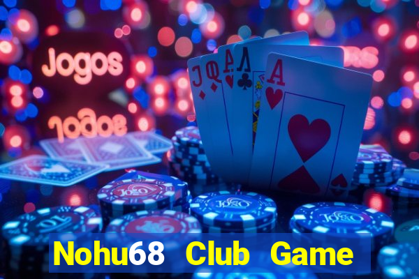 Nohu68 Club Game Bài Trực Tuyến