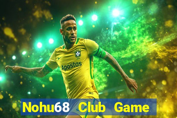 Nohu68 Club Game Bài Trực Tuyến