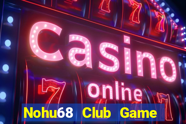 Nohu68 Club Game Bài Trực Tuyến