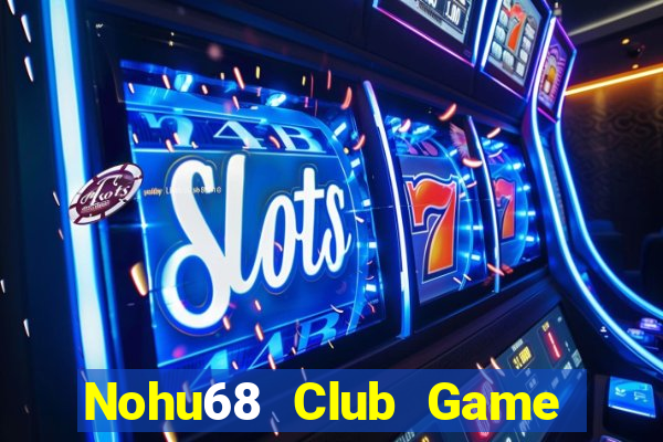 Nohu68 Club Game Bài Trực Tuyến