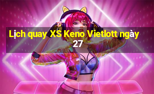 Lịch quay XS Keno Vietlott ngày 27