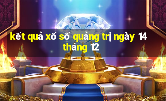 kết quả xổ số quảng trị ngày 14 tháng 12