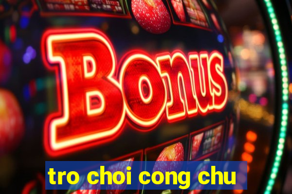 tro choi cong chu