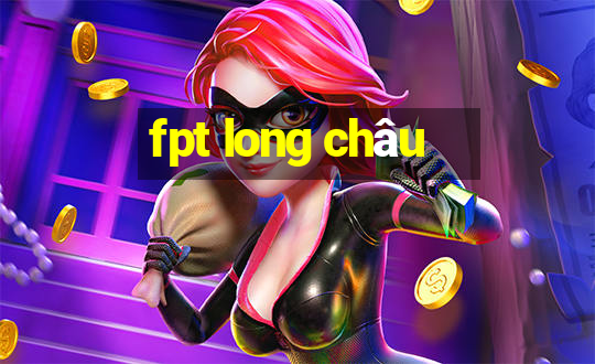 fpt long châu