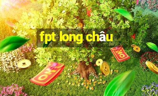 fpt long châu