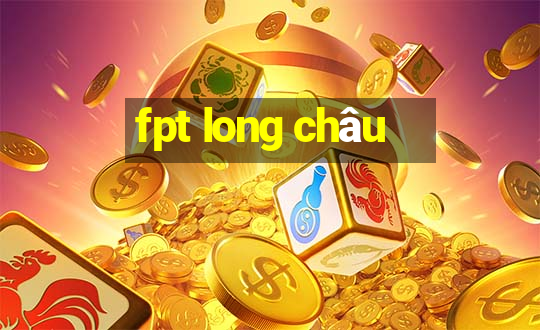 fpt long châu