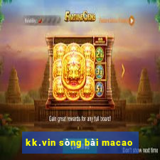 kk.vin sòng bài macao