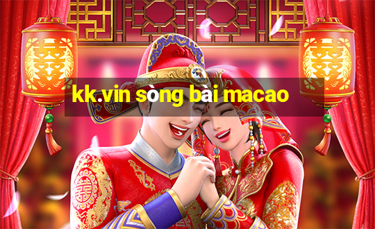 kk.vin sòng bài macao