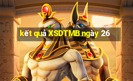 kết quả XSDTMB ngày 26