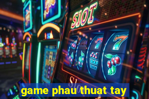 game phau thuat tay