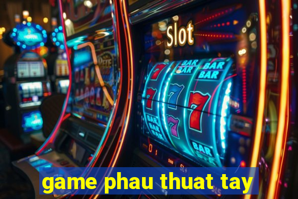 game phau thuat tay