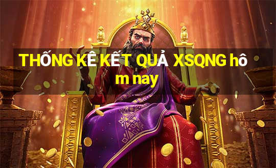 THỐNG KÊ KẾT QUẢ XSQNG hôm nay