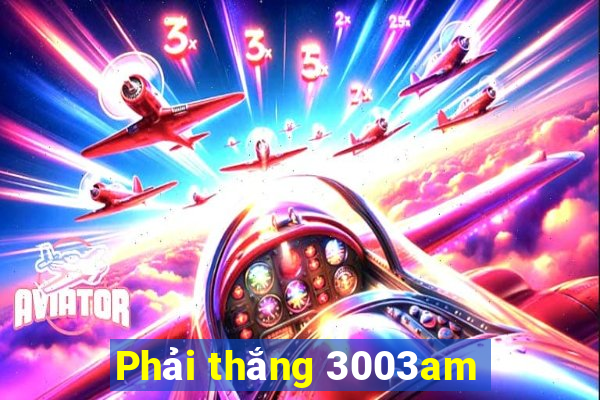 Phải thắng 3003am