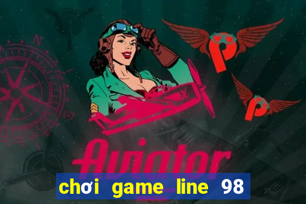 chơi game line 98 màn hình rộng