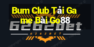 Bum Club Tải Game Bài Go88