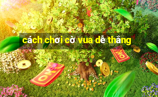 cách chơi cờ vua dễ thắng