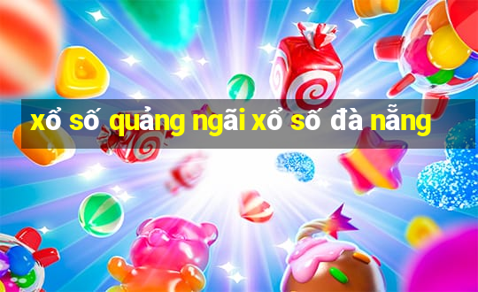 xổ số quảng ngãi xổ số đà nẵng