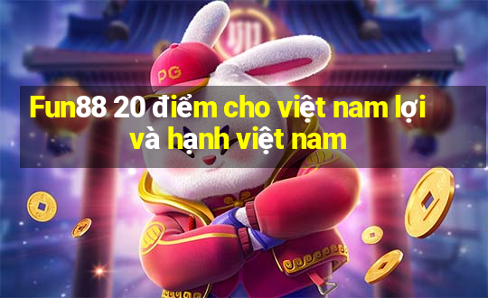 Fun88 20 điểm cho việt nam lợi và hạnh việt nam