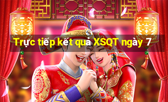 Trực tiếp kết quả XSQT ngày 7