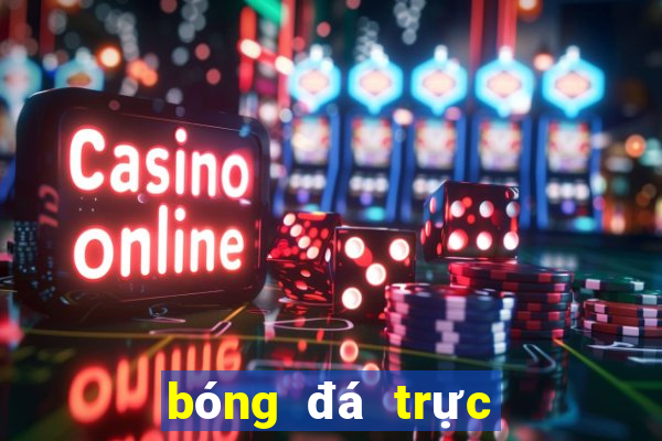 bóng đá trực tiếp bữa nay