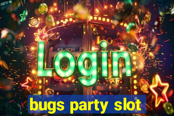 bugs party slot