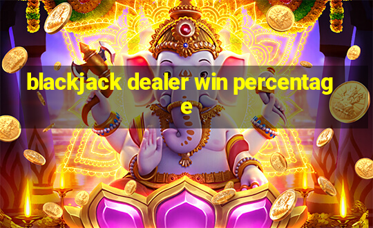 blackjack dealer win percentage