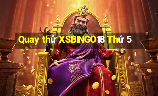 Quay thử XSBINGO18 Thứ 5