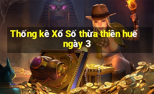 Thống kê Xổ Số thừa thiên huế ngày 3