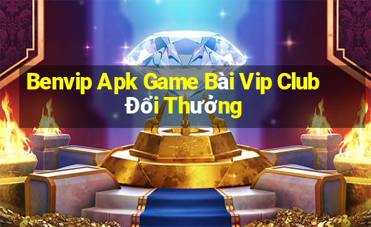 Benvip Apk Game Bài Vip Club Đổi Thưởng