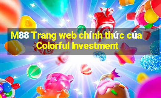 M88 Trang web chính thức của Colorful Investment