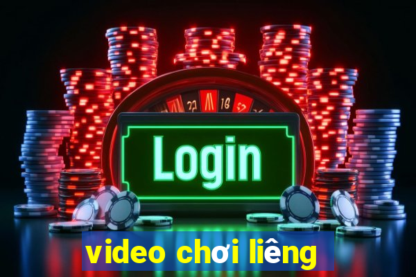 video chơi liêng