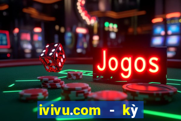 ivivu.com - kỳ nghỉ tuyệt vời