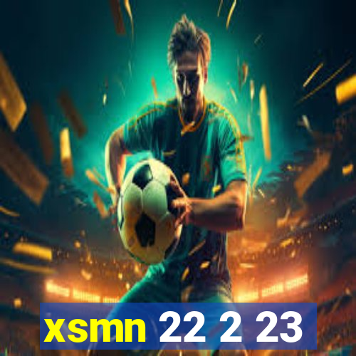 xsmn 22 2 23