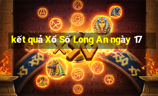 kết quả Xổ Số Long An ngày 17