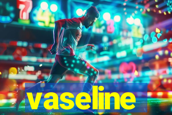 vaseline