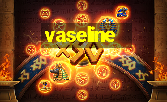 vaseline