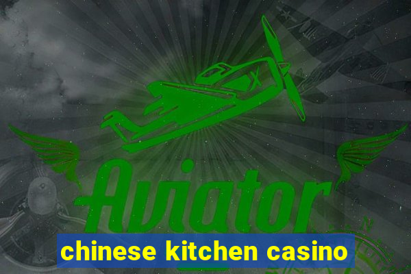 chinese kitchen casino