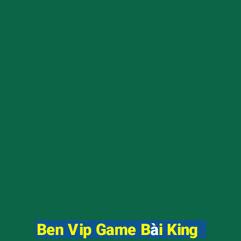 Ben Vip Game Bài King