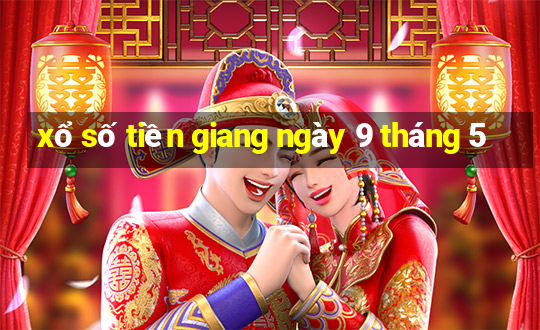 xổ số tiền giang ngày 9 tháng 5