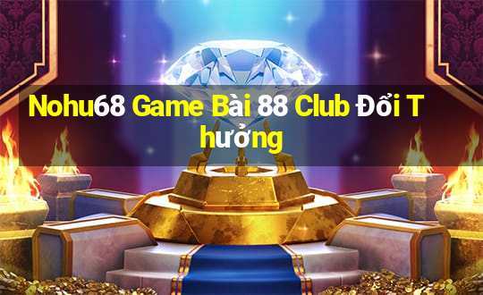 Nohu68 Game Bài 88 Club Đổi Thưởng