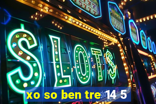 xo so ben tre 14 5