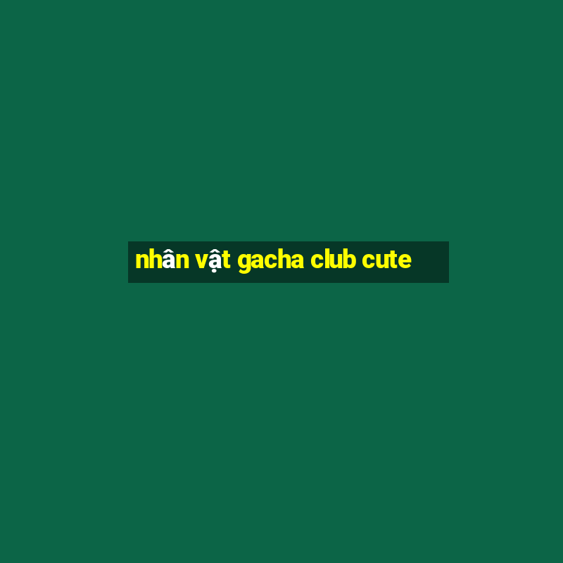 nhân vật gacha club cute