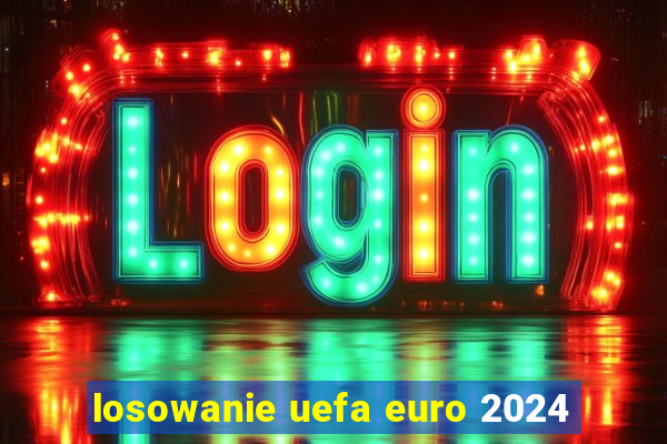 losowanie uefa euro 2024